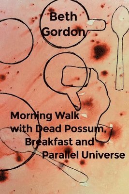 Morning Walk with Dead Possum, Breakfast and Parallel Universe 1