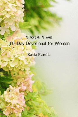 Katia Parella - Short & Sweet 30-Day Devotional for Women, Häftad