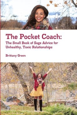 The Pocket Coach: The Small Book of Sage Advice for Unhealthy, Toxic Relationships 1