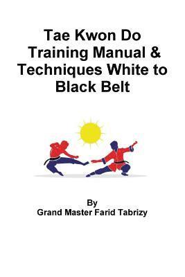 bokomslag Tae Kwon Do Training Manual & Techniques White to Black Belt