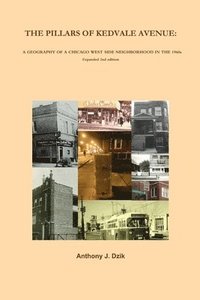 bokomslag PILLARS OF KEDVALE AVENUE: A GEOGRAPHY OF A CHICAGO WEST SIDE NEIGHBORHOOD IN THE 1960s Expanded 2nd edition