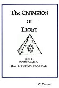 bokomslag The Champion of Light, Book III: Apollo's Legacy; Part 1 - The Staff of Rah