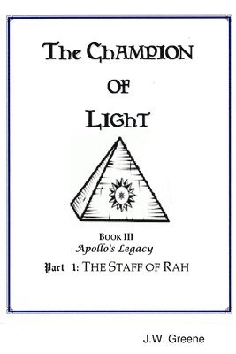 The Champion of Light, Book III: Apollo's Legacy; Part 1 - The Staff of Rah 1