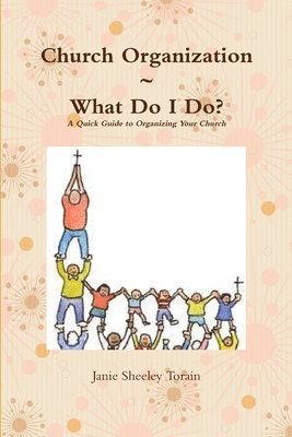 bokomslag Church Organization What Do I Do? A Quick Guide to Organizing Your Church