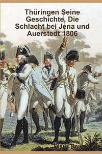 bokomslag Thringen Seine Geschichte, Die Schlacht bei Jena und Auerstedt 1806