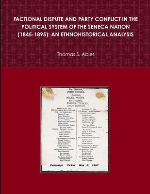 FACTIONAL DISPUTE AND PARTY CONFLICT IN THE POLITICAL SYSTEM OF THE SENECA NATION (1845-1895): AN ETHNOHISTORICAL ANALYSIS