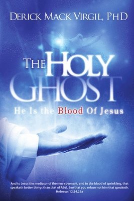 Holy Ghost: He is the Blood of Jesus
