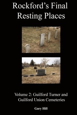 Gary Hill - Rockford's Final Resting Places: Volume 2: Guilford Turner and Guilford Union Cemeteries, Häftad