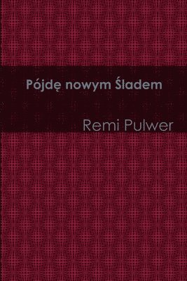 Remi Pulwer - Pojde nowym sladem, Häftad