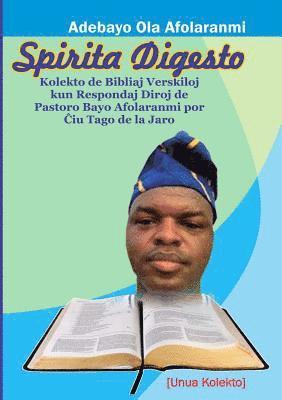 bokomslag Spirita Digesto: Kolekto de Bibliaj Veskiloj kun Respondaj Diroj de Pastoro Bayo Afolaranmi Por ?iu Tago de la Jaro (Unua Kolekto)