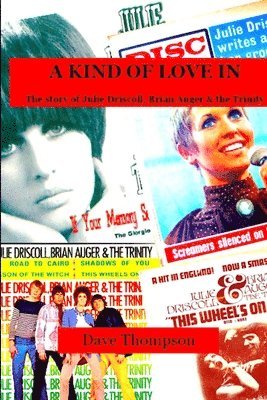 Dave Thompson - Kind of Love In: The story of Julie Driscoll, Brian Auger & the Trinity, Häftad