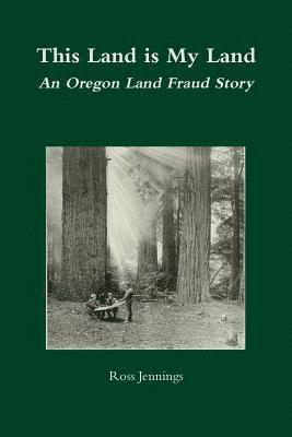 bokomslag This Land is My Land: An Oregon Land Fraud Story