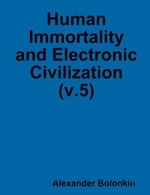 Human Immortality and Electronic Civilization (v.5) 1