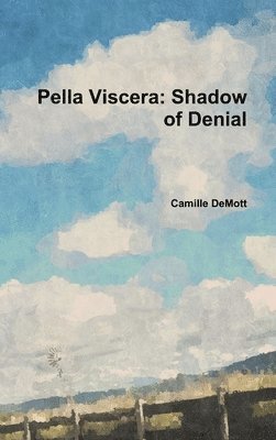 Camille DeMott, Camille Demott - Pella Viscera: Shadow of Denial, Inbunden