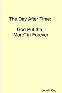 bokomslag The Day After Time: God Put The 'More' in Forever