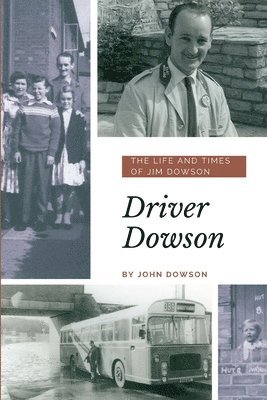 John Dowson - Driver Dowson : The Life and Times of Jim Dowson, Häftad
