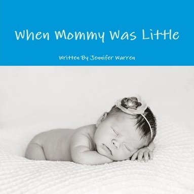 Jennifer Warren - When Mommy Was Little, Häftad
