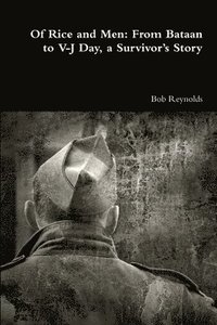bokomslag Of Rice and Men: From Bataan to V-J Day, a Survivor's Story