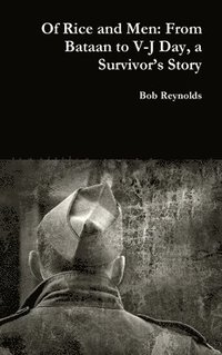 bokomslag Of Rice and Men: From Bataan to V-J Day, a Survivor's Story