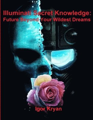 bokomslag Illuminati Secret Knowledge: Future Beyond Your Wildest Dreams