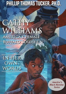 Phillip Thomas Tucker - Cathy Williams: America’s Female Buffalo Soldier, Häftad