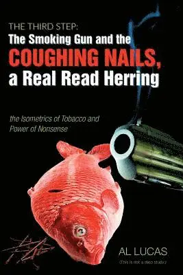 Al Lucas - Third Step: The Smoking Gun and the Coughing Nails, a Real Read Herring, the Isometrics of Tobacco and the Power of Nonsense., Häftad. Tillgänglighet: Tillfälligt slut