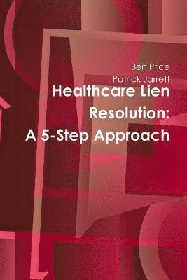 bokomslag Healthcare Lien Resolution: A 5-Step Approach