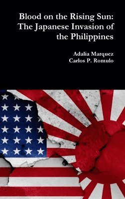 Adalia Marquez, Carlos P. Romulo - Blood on the Rising Sun: The Japanese Invasion of the Philippines, Inbunden