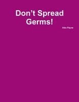 Alex Payne - Don't Spread Germs!, Häftad