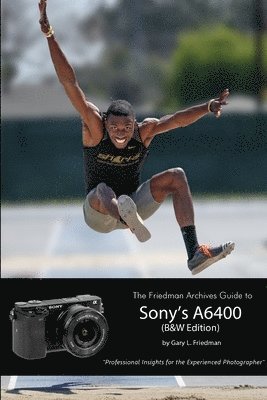 The Friedman Archives Guide to Sony's Alpha 6400 (B&W Edition) 1