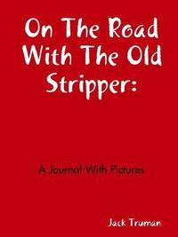 bokomslag On The Road With The Old Stripper: A Journal With Pictures