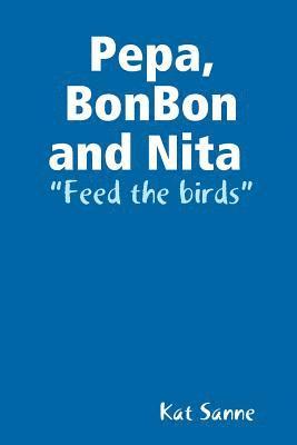 bokomslag Pepa, BonBon and Nita feed the birds