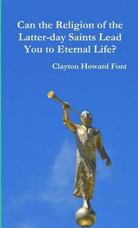 bokomslag Can the Religion of the Latter-day Saints Lead You to Eternal Life?