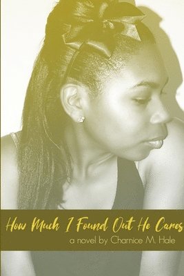 Charnice Hale - How Much I Found Out He Cares (2019), Häftad