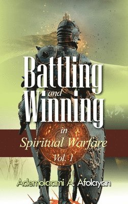 bokomslag Battling and Winning in Spiritual Warfare Vol. 1