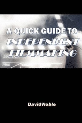 David Noble - Quick Guide to Independent Filmmaking, Häftad