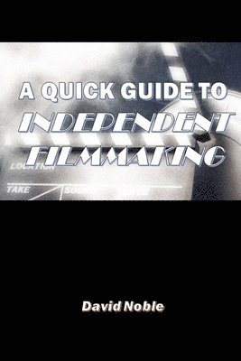A Quick Guide to Independent Filmmaking 1