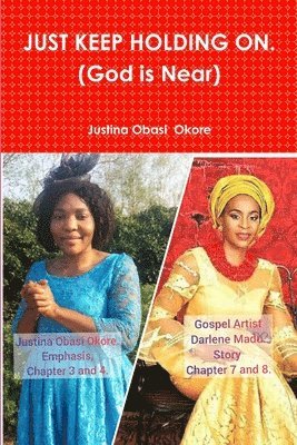 Justina Obasi  Okore, Justina Obasi, Justina Obasi Okore - JUST KEEP HOLDING ON. (God is Near), Häftad