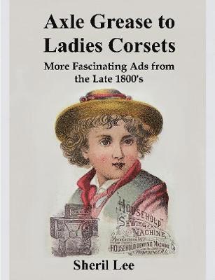 Axle Grease to Ladies Corsets - More Fascinating Ads  from the Late 1800's 1