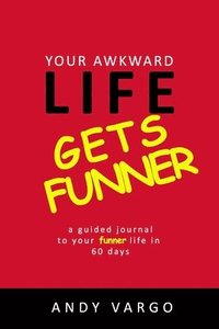 bokomslag Your Awkward Life Gets Funner: A Guided Journal To Your Funner Life In 60 Days