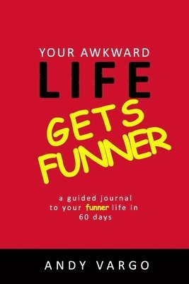 bokomslag Your Awkward Life Gets Funner: A Guided Journal To Your Funner Life In 60 Days