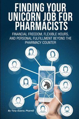 bokomslag Finding Your Unicorn Job for Pharmacists: Financial Freedom, Flexible Hours, and Personal Fulfillment Beyond the Pharmacy Counter