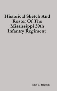 bokomslag Historical Sketch And Roster Of The Mississippi 39th Infantry Regiment