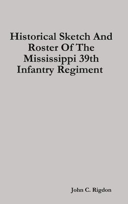 bokomslag Historical Sketch And Roster Of The Mississippi 39th Infantry Regiment