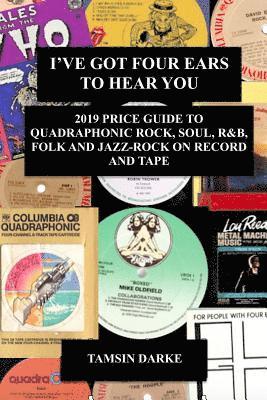 Tamsin Darke - I've Got Four Ears To Hear You - 2019 Price Guide to Quadraphonic Rock, Pop, Soul, R&B,  Folk and Jazz-Rock on Record and Tape, Häftad