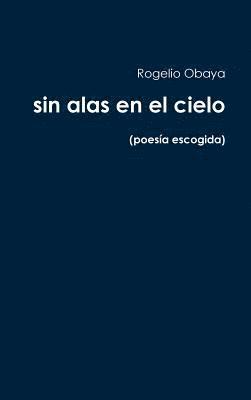 sin alas en el cielo (poesa escogida) 1