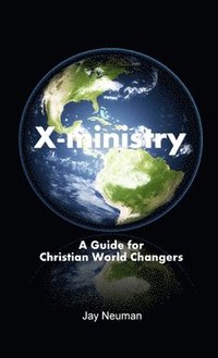 bokomslag X-ministry: A Guide for Christian World Changers