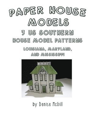 Denise McGill - Paper House Models, 3 US Southern House Model Patterns; Louisiana, Maryland, Mississippi, Häftad