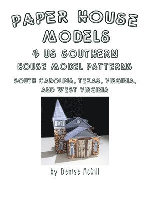 bokomslag Paper House Models, 4 US Southern House Model Patterns; South Carolina, Texas, Virginia, West Virginia