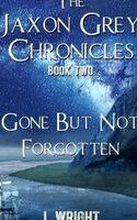 J Wright - Gone But Not Forgotten (The Jaxon Grey Chronicles, #2) - Hardcover, Inbunden